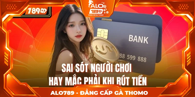 Sai sót người chơi hay mắc phải khi rút tiền Sai sót người chơi hay mắc phải khi rút tiền